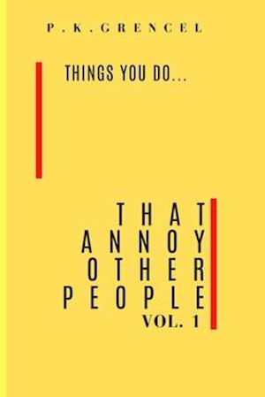Things you do...That Annoy Other People