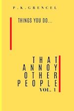 Things you do...That Annoy Other People