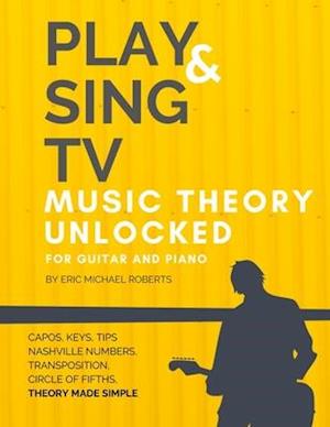 Play and Sing TV Music Theory Unlocked for Guitar and Piano