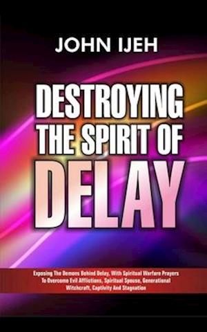 Destroying the Spirit of Delay