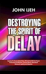 Destroying the Spirit of Delay