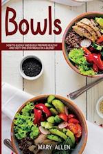 BOWLS: HOW TO QUICKLY AND EASILY PREPARE HEALTHY AND TASTY ONE-DISH MEALS ON A BUDGET 