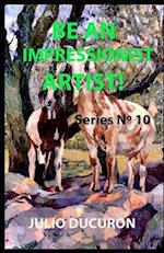 BE AN IMPRESSIONIST ARTIST!: Series Nº 10 