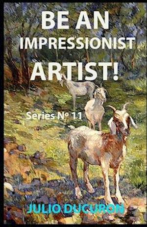 BE AN IMPRESSIONIST ARTIST!: Series Nº 11