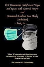 DIY Homemade Disinfectant Wipes and Sprays with Natural Recipes and Homemade Medical Face Masks Guide Book 2 Books in 1