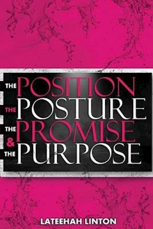 The Position, The Posture, The Promise, & The Purpose