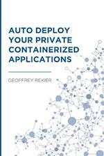 Auto Deploy your Private Containerized Applications