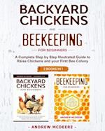 Backyard Chickens and Beekeeping for Beginners 2 BOOKS IN 1: A Complete Step by Step Illustrated Guide to Raise Chickens and your First Bee Colony 