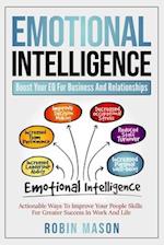Emotional Intelligence: Boost Your EQ For Business And Relationships: Actionable Ways To Improve Your People Skills For Greater Success In Work And Li