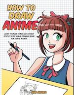 How to Draw Anime: Learn to Draw Anime and Manga - Step by Step Anime Drawing Book for Kids & Adults 