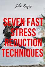 Seven Fast Stress Reduction Techniques: Techniques To Reduce Stress 