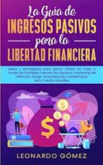 La Guía de Ingresos Pasivos para la Libertad Financiera