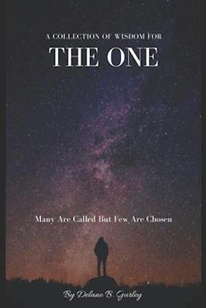 Wisdom For The ONE: A Collection Of Knowledge and Wisdom For The Chosen Few (My Personal Copy)