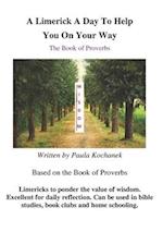 A Limerick A Day To Keep You On Your Way: The Book of Proverbs 