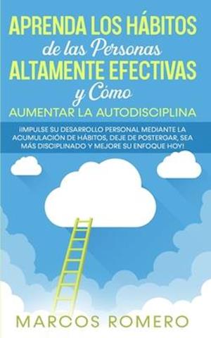 Aprenda los Hábitos de las Personas Altamente Efectivas y Cómo Aumentar la Autodisciplina