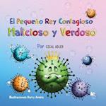 El Pequeno Rey Contagioso Malicioso y Verdoso