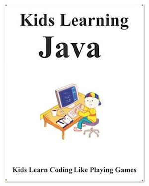 Kids Learning Java: Kids learn coding like playing games