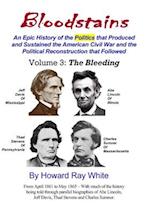 Bloodstains, An Epic History of the Politics that Produced and Sustained the American Civil War and the Political Reconstruction that Followed, Volume