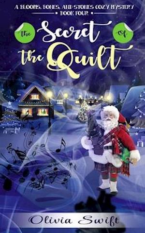 The Secret of the Quilt (A Blooms, Bones and Stones Cozy Mystery - Book Four)