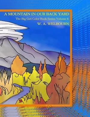 A MOUNTAIN IN OUR BACK YARD: The Big Girl Color Book Series Volume VI