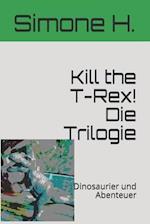 Kill the T-Rex! Die Trilogie