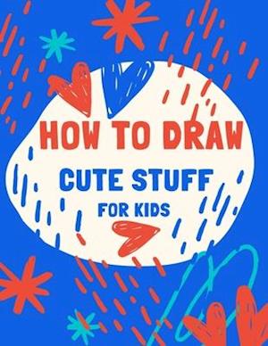 how to draw cute stuff for kids