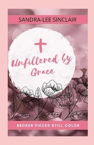 Unfiltered By Grace