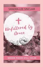 Unfiltered By Grace