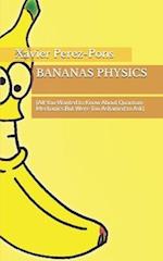 Bananas Physics