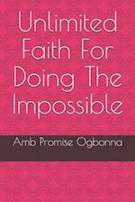 Unlimited Faith For Doing The Impossible