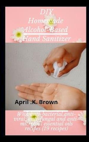 DIY Homemade Alcohol-based Hand Sanitizer