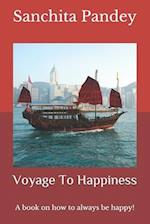 Voyage To Happiness: A book on how to always be happy! 