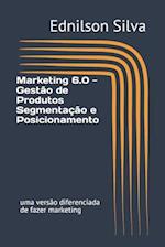 Marketing 6.0 - Gestão de Produtos Segmentação e Posicionamento