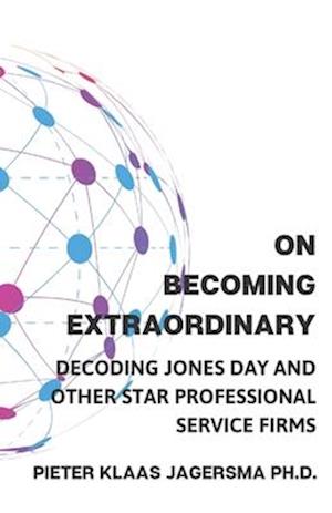 On Becoming Extraordinary: Decoding Jones Day and other Star Professional Service Firms