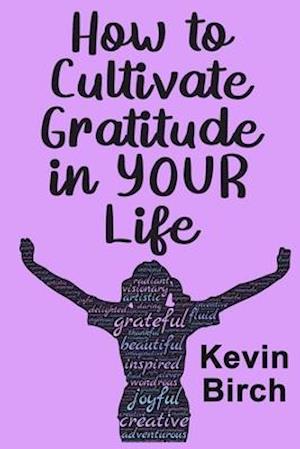 How to Cultivate Gratitude in Your Life