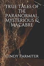 True Tales of the Paranormal, Mysterious & Macabre