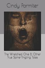 The Wretched One & Other True Spine-Tingling Tales