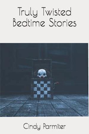 Truly Twisted Bedtime Stories