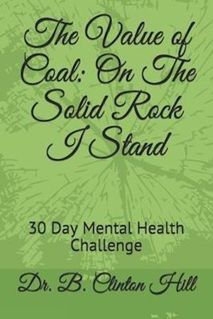 The Value of Coal: On The Solid Rock I Stand: 30 Day Mental Health Challenge