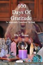 100 Days Of Gratitude: To Magickally Transform The Soul 