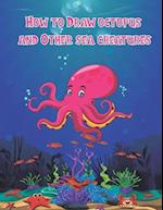 How to Draw octopus and Other sea creatures