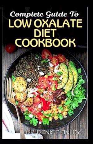 Complete Guide To Low Oxalate Diet Cookbook