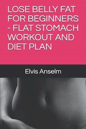 Lose Belly Fat for Beginners - Flat Stomach Workout and Diet Plan