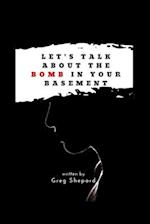 Let's Talk About The Bomb In Your Basement