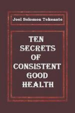 Ten Secrets of Consistent Good Health