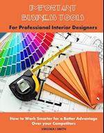 Important Business Tools for Professional Interior Designers: Interior Design Essentials on How to Work Smarter for a Better Advantage Over Your Compe