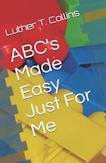 ABC's Made Easy Just For Me