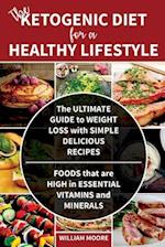 The Ketogenic Diet for a Healthy Lifestyle: The Ultimate Guide to Weight Loss with Simple Delicious Recipes. Foods that are High in Essential Vitamins