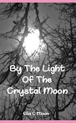 By The Light Of The Crystal Moon: A Book of Pagan Poetry and Short Stories 