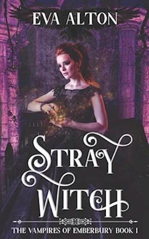 Stray Witch: A Paranormal Vampire Romance and Urban Fantasy Novel